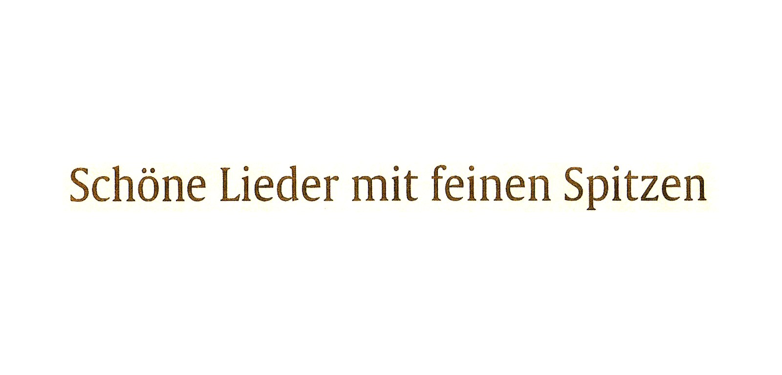 Überschrift: Schöne Lieder mit feinen Spitzen